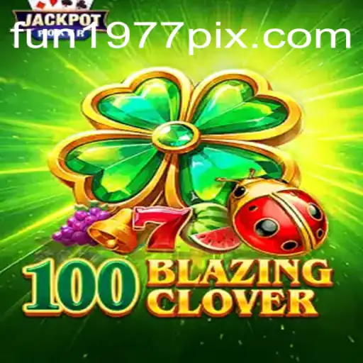 100BlazingClover: Um Novo Horizonte de Diversão com FUN1977.com